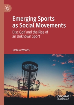 Paperback Emerging Sports as Social Movements: Disc Golf and the Rise of an Unknown Sport Book