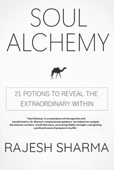 SOUL ALCHEMY 21 POTIONS TO REVEAL THE EXTRAORDINARY WITHIN: Rule for Life