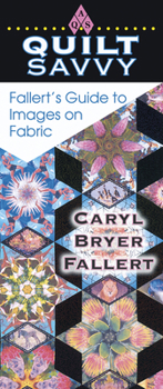 Paperback Quilt Savvy: Fallert's Guide to Images on Fabric Book