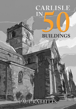 Paperback Carlisle in 50 Buildings Book