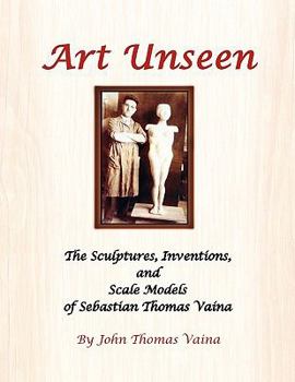 Paperback Art Unseen: The Sculptures, Inventions, and Scale Models of Sebastian Thomas Vaina Book