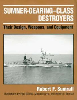 Hardcover Sumner-Gearing-Class Destroyers: Their Design, Weapons, and Equipment Book
