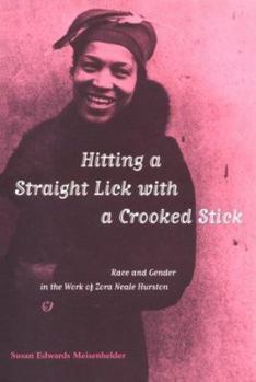 Hitting a Straight Lick with a Crooked Stick: Race and Gender in the Work of Zora Neale Hurston