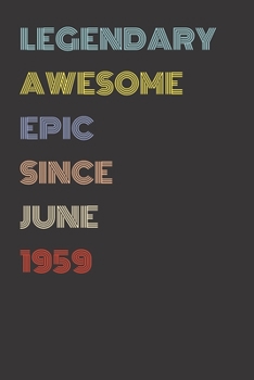 Legendary Awesome Epic Since June 1959 - Birthday Gift For 60 Year Old Men and Women Born in 1959: Blank Lined Retro Journal Notebook, Diary, Vintage Planner