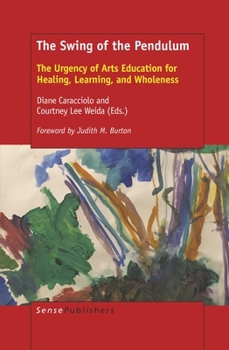 The Swing of the Pendulum: The Urgency of Arts Education for Healing, Learning, and Wholeness