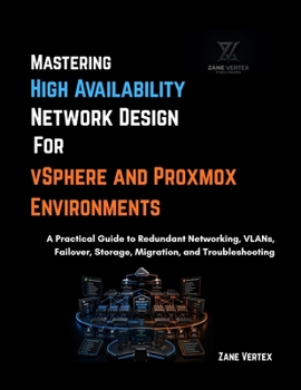 Paperback Mastering High-Availability Network Design for vSphere and Proxmox Environments: A Practical Guide to Redundant Networking, VLANs, Failover, Storage, Migration and Troubleshooting Book