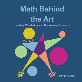 Paperback Math Behind the Art: Looking, Wondering, and Discovering Geometry Book