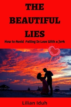 Paperback The Beautiful Lies: How To Avoid Falling In Love With a Jerk Book