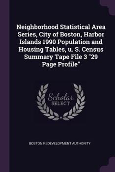 Neighborhood Statistical Area Series, City of Boston, Harbor Islands 1990 Population and Housing Tables, U. S. Census Summary Tape File 3 29 Page Profile