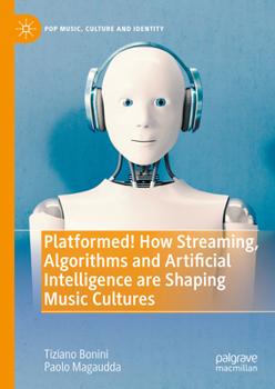 Hardcover Platformed! How Streaming, Algorithms and Artificial Intelligence Are Shaping Music Cultures Book