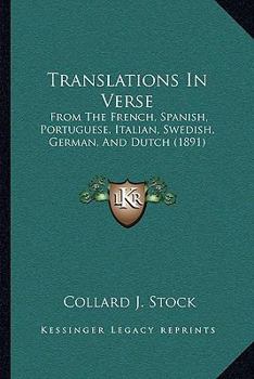 Translations in Verse: From the French, Spanish, Portuguese, Italian, Swedish, German, and Dutch