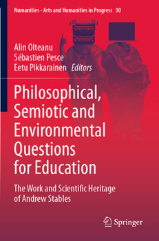 Philosophical, Semiotic and Environmental Questions for Education: The Work and Scientific Heritage of Andrew Stables (Numanities - Arts and Humanities in Progress, 30)
