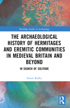 Paperback An Archaeological History of Hermitages and Eremitic Communities in Medieval Britain and Beyond Book