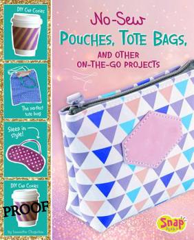 Hardcover No-Sew Pouches, Tote Bags, and Other On-The-Go Projects Book