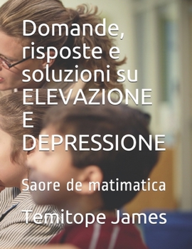 Paperback Domande, risposte e soluzioni su ELEVAZIONE E DEPRESSIONE: Saore de matimatica [Italian] Book