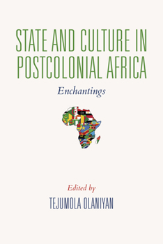 Hardcover State and Culture in Postcolonial Africa: Enchantings Book