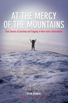 Paperback At the Mercy of the Mountains: True Stories of Survival and Tragedy in New York's Adirondacks Book