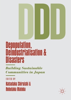 Paperback Depopulation, Deindustrialisation and Disasters: Building Sustainable Communities in Japan Book
