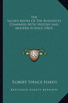 The Sacred Books of the Buddhists Compared With History and Modern Science