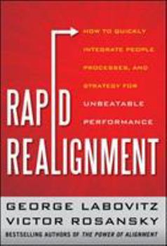 Hardcover Rapid Realignment: How to Quickly Integrate People, Processes, and Strategy for Unbeatable Performance Book