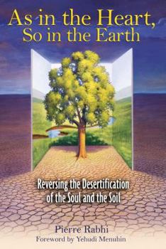 Paperback As in the Heart, So in the Earth: Reversing the Desertification of the Soul and the Soil Book