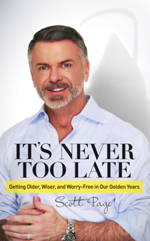 Paperback It's Never Too Late: Getting Older, Wiser, and Worry Free in Our Golden Years Book