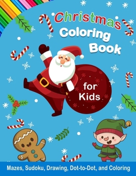 Paperback Christmas Coloring Book for Kids: Ages 6-12, Includes Mazes, Sudoku, Drawing, Dot-to-Dot, and Coloring. Book