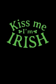 Paperback Kiss Me I'm Irish: Patrick's Day Writing Journal Lined, Diary, Notebook (6 x 9) 120 Page Book