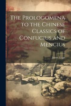 Paperback The Prologomena to the Chinese Classics of Confucius and Mencius Book
