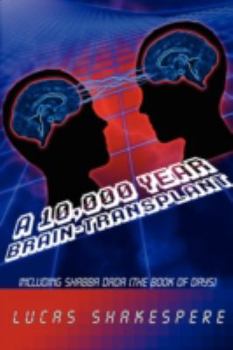 Paperback A 10,000 Year Brain-Transplant: Including Shabba Dada (the Book of Days) Book