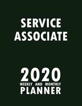 Service Associate 2020 Weekly and Monthly Planner: 2020 Planner Monthly Weekly inspirational quotes To do list to Jot Down Work Personal Office Stuffs Keep Tracking Things Motivations Notebook