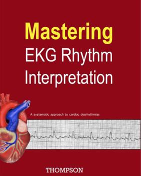 Paperback Mastering EKG Rhythm Interpretation: A systematic approach to cardiac dysrhythmias Book