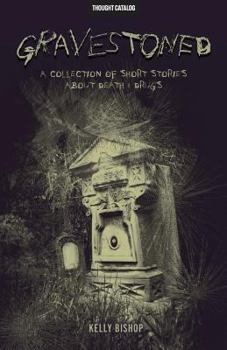 Paperback Gravestoned: A Collection of Short Stories about Death & Drugs Book