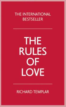 The Rules of Love: A Personal Code for Happier, More Fulfilling Relationships (Richard Templar's Rules) - Book  of the Rules by Richard Templar