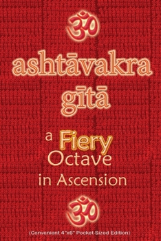 Paperback Ashtavakra Gita, A Fiery Octave in Ascension: Sanskrit Text with English Translation (Convenient 4"x6" Pocket-Sized Edition) Book