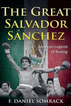 Paperback The Great Salvador Sanchez: Mexican Legend of Boxing Book