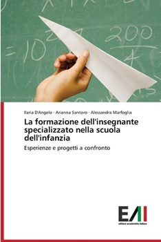 La formazione dell'insegnante specializzato nella scuola dell'infanzia: Esperienze e progetti a confronto