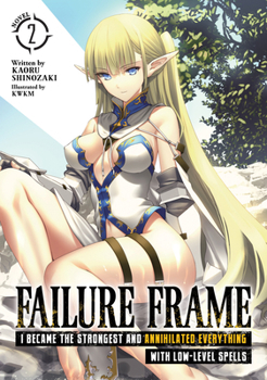 Failure Frame: I Became the Strongest and Annihilated Everything With Low-Level Spells (Light Novel) Vol. 2 - Book #2 of the Failure Frame Light Novel