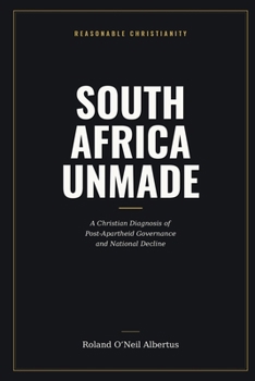 South Africa Unmade: A Christian Diagnosis of Post-Apartheid Governance and National Decline (A Nation Under Heaven)