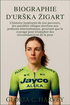 Biographie D'urška Žigart: L'histoire inspirante de son parcours, des paisibles villages slovènes aux podiums internationaux, prouvant que le courage peut triompher des circonstances et de la peur