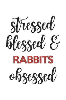 Paperback Stressed Blessed and Rabbits Obsessed Rabbits Lover Rabbits Obsessed Notebook A beautiful: Lined Notebook / Journal Gift,, 120 Pages, 6 x 9 inches, Pe Book