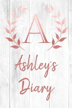 Ashley's Diary: Personalized Diary for Ashley / Journal / Notebook - A Monogram Initial & Name - Great Christmas or Birthday Gift