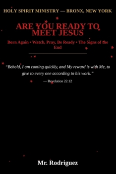 Are You Ready to Meet Jesus?: Born Again • Watch, Pray, Be Ready • The Signs of the End (Holy Spirit Ministry)