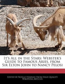 It's All in the Stars : Webster's Guide to Famous Aries, from Sir Elton John to Nancy Pelosi