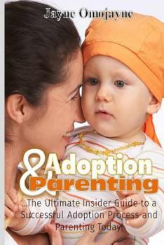 Paperback Adoption and Parenting: The Ultimate Insider Guide to a Successful Adoption Process and Parenting Book