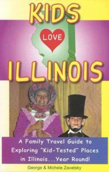 Paperback Kids Love Illinois: A Family Travel Guide to Exploring "Kid-Tested" Places in Illinois...Year Round! Book