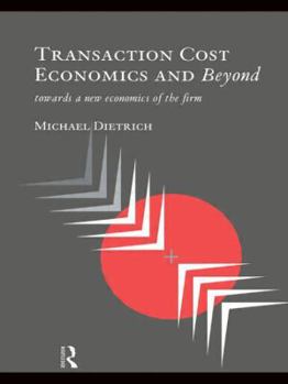 Hardcover Transaction Cost Economics and Beyond: Toward a New Economics of the Firm Book