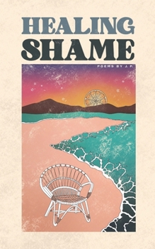 Paperback Healing Shame: a book of poetry about love, grief, trauma and breaking generational cycles Book