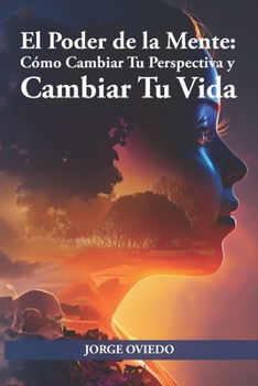 Paperback El poder de la mente: Cómo Cambiar Tu Perspectiva y Cambiar Tu Vida [Spanish] Book