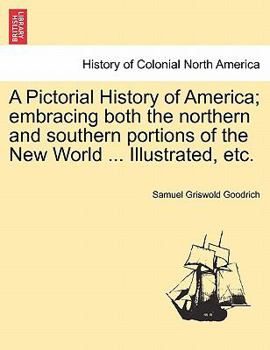 Paperback A Pictorial History of America; embracing both the northern and southern portions of the New World ... Illustrated, etc. Book